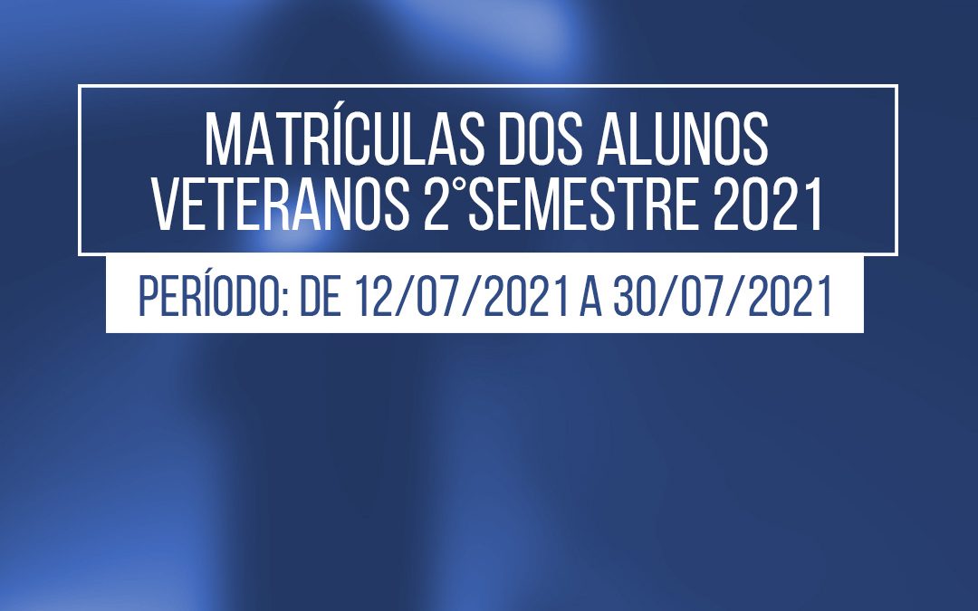 Matrícula On-Line para alunos veteranos – 2º SEMESTRE/2021